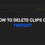 how to delete clips on twitch