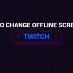 How to change offline screen on twitch