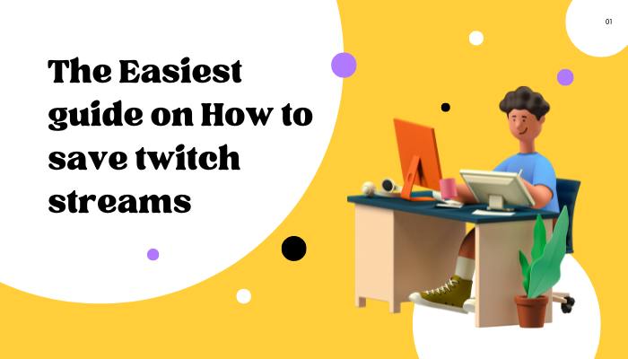 The Easiest guide on How to save twitch streams