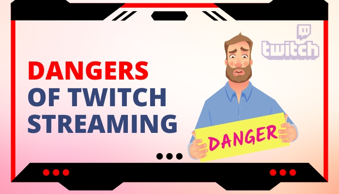 dangers of twitch streaming
