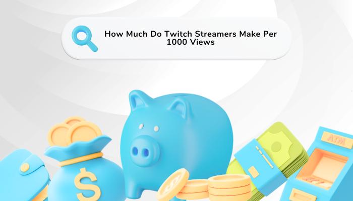 How Much Do Twitch Streamers Make Per 1000 Views