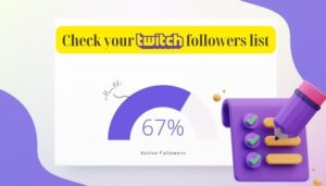 How to Check Your Twitch Followers List: A Step-by-Step Guide