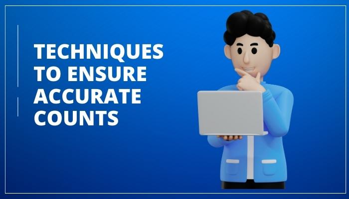 Techniques to Ensure Accurate Counts