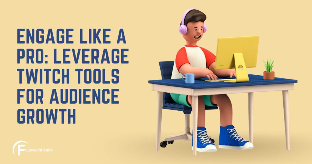 Utilizing Twitch Tools for Superior Viewer Engagement