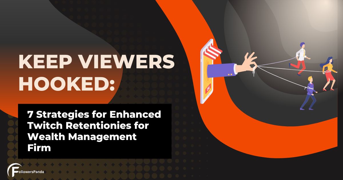 Keep Viewers Hooked 7 Strategies for Enhanced Twitch Retention