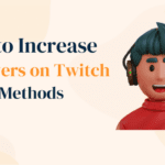 How to Increase Followers on Twitch - 5 Easy Methods